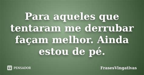 TENTARAM ME DERRUBAR UM .